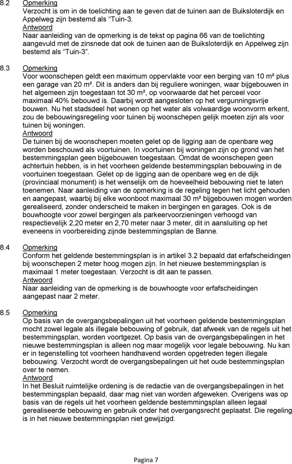 3 Opmerking Voor woonschepen geldt een maximum oppervlakte voor een berging van 10 m² plus een garage van 20 m².