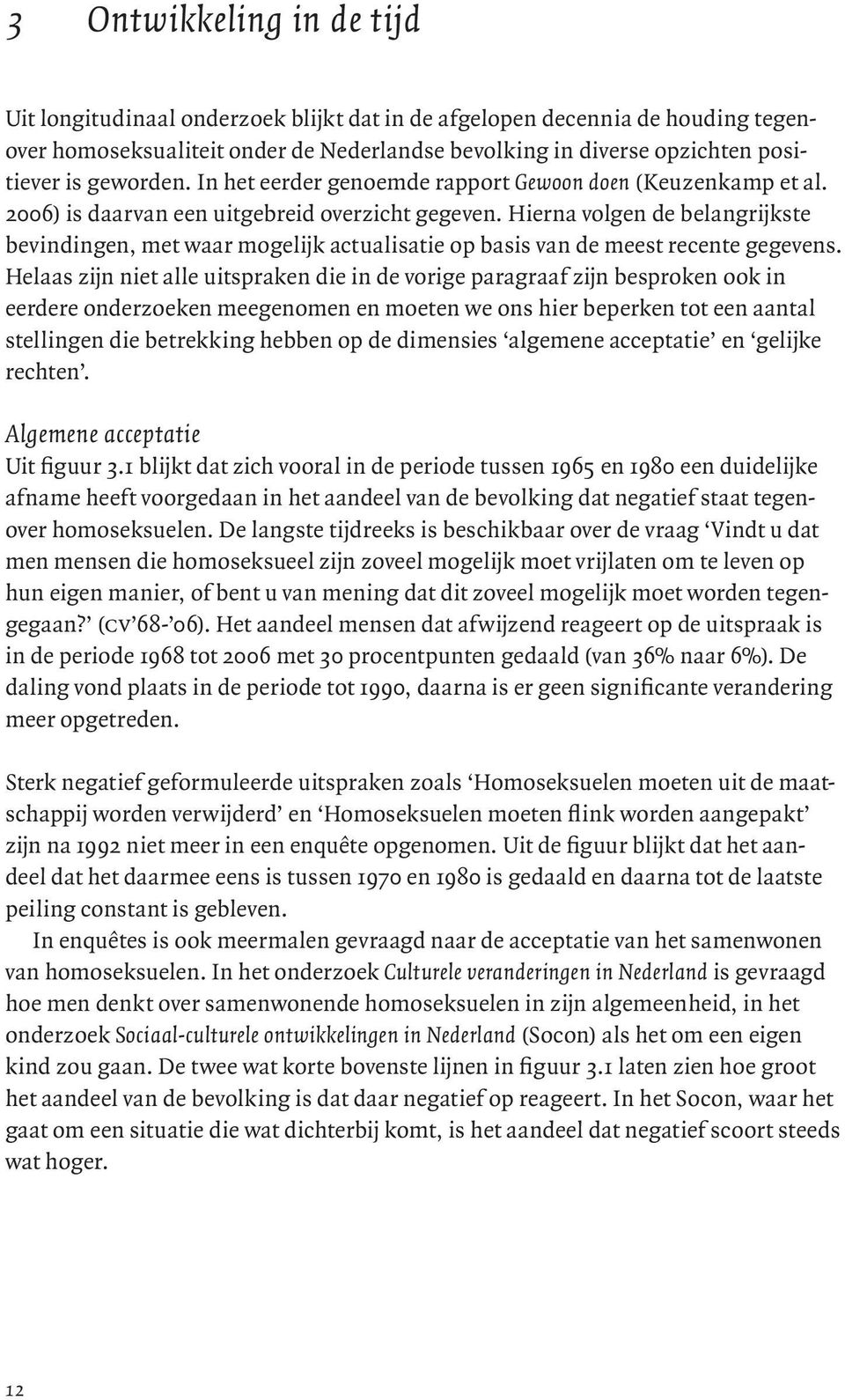 Hierna volgen de belangrijkste bevindingen, met waar mogelijk actualisatie op basis van de meest recente gegevens.