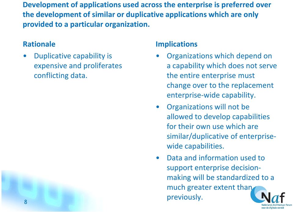 8 Implications Organizations which depend on a capability which does not serve the entire enterprise must change over to the replacement enterprise-wide capability.