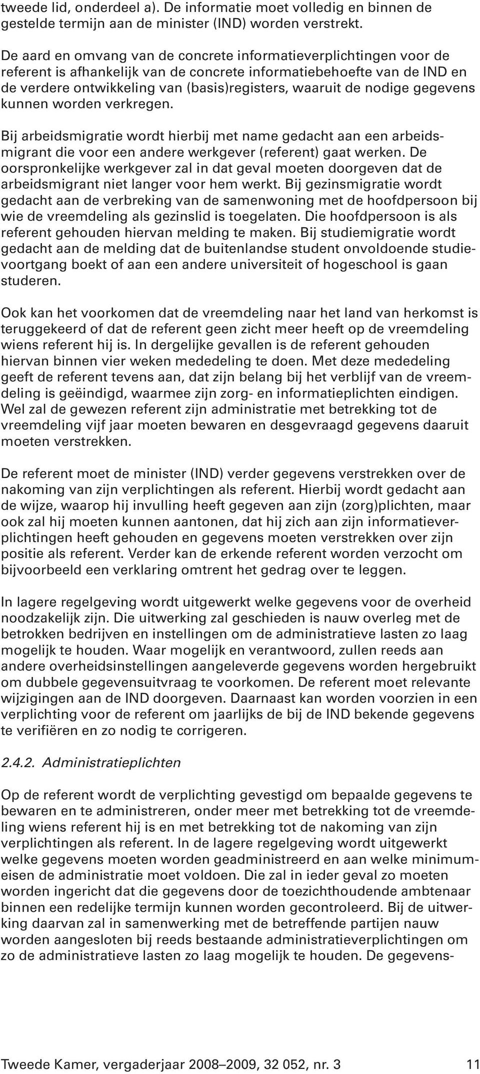 nodige gegevens kunnen worden verkregen. Bij arbeidsmigratie wordt hierbij met name gedacht aan een arbeidsmigrant die voor een andere werkgever (referent) gaat werken.