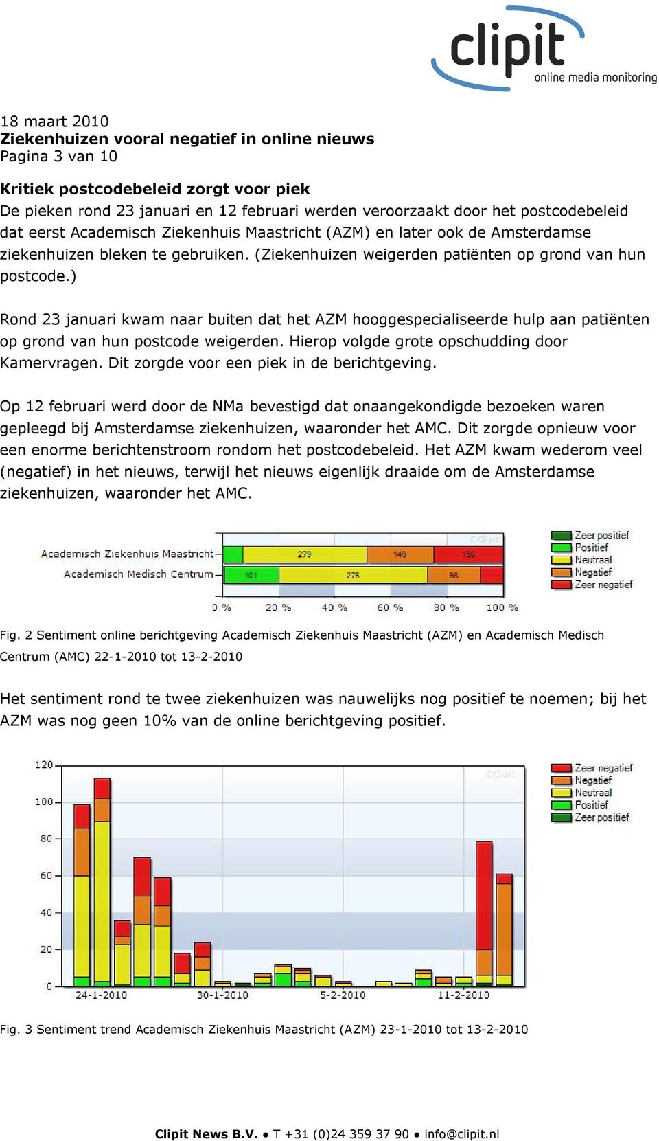 ) Rond 23 januari kwam naar buiten dat het AZM hooggespecialiseerde hulp aan patiënten op grond van hun postcode weigerden. Hierop volgde grote opschudding door Kamervragen.