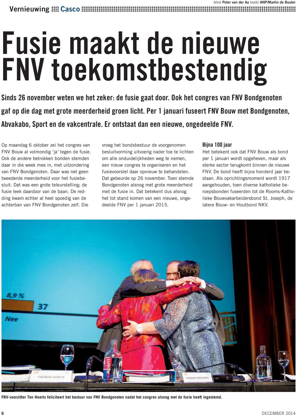 Er ontstaat dan een nieuwe, ongedeelde FNV. Op maandag 6 oktober zei het congres van FNV Bouw al volmondig ja tegen de fusie.