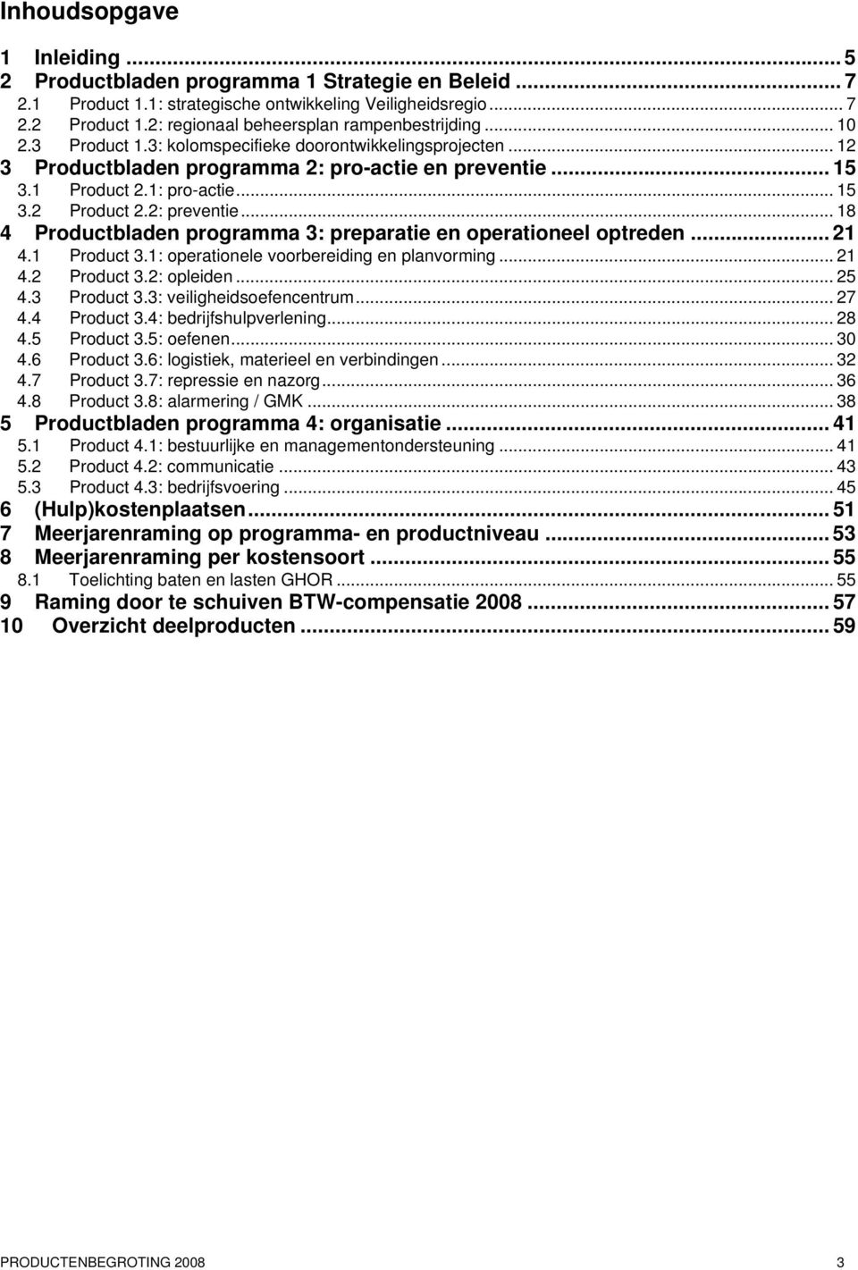 .. 15 3.2 Product 2.2: preventie... 18 4 Productbladen programma 3: preparatie en operationeel optreden... 21 4.1 Product 3.1: operationele voorbereiding en planvorming... 21 4.2 Product 3.