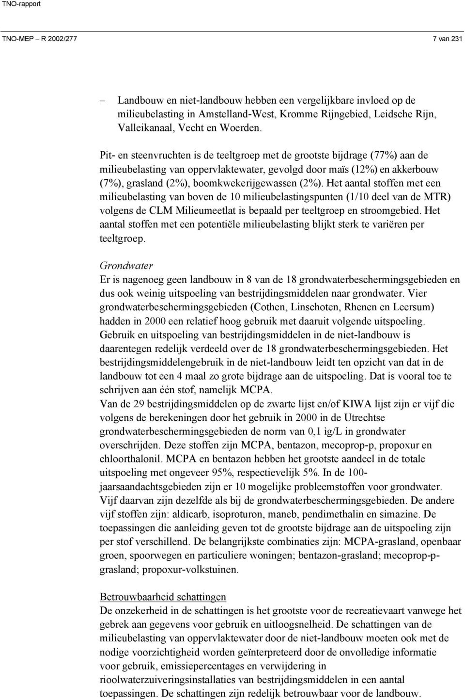 Het aantal stoffen met een milieubelasting van boven de 10 milieubelastingspunten (1/10 deel van de MTR) volgens de CLM Milieumeetlat is bepaald per teeltgroep en stroomgebied.