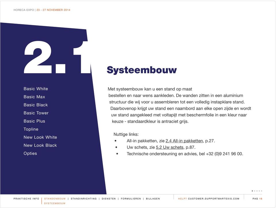 Daarbovenop krijgt uw stand een naambord aan elke open zijde en wordt uw stand aangekleed met voltapijt met beschermfolie in een kleur naar keuze - standaardkleur is