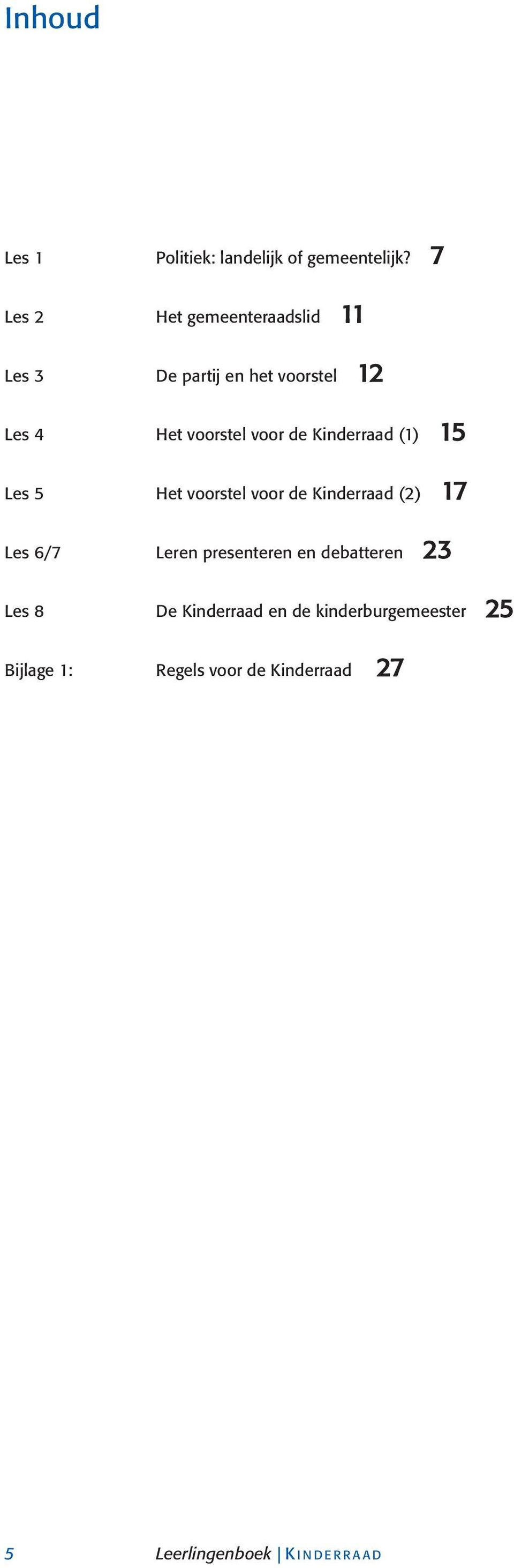 de Kinderraad (1) 15 Les 5 Het voorstel voor de Kinderraad (2) 17 Les 6/7 Leren presenteren