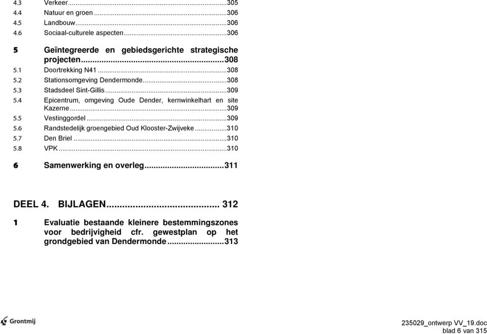 4 Epicentrum, omgeving Oude Dender, kernwinkelhart en site Kazerne...309 5.5 Vestinggordel...309 5.6 Randstedelijk groengebied Oud Klooster-Zwijveke...310 5.