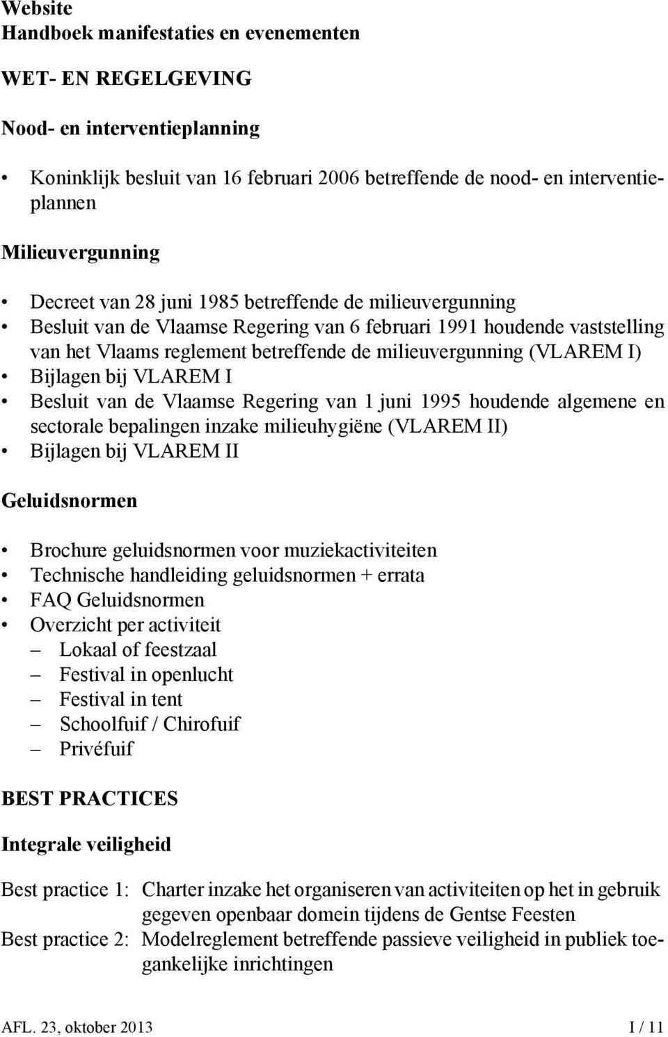 Bijlagen bij VLAREM I Besluit van de Vlaamse Regering van 1 juni 1995 houdende algemene en sectorale bepalingen inzake milieuhygiëne (VLAREM II) Bijlagen bij VLAREM II Geluidsnormen Brochure