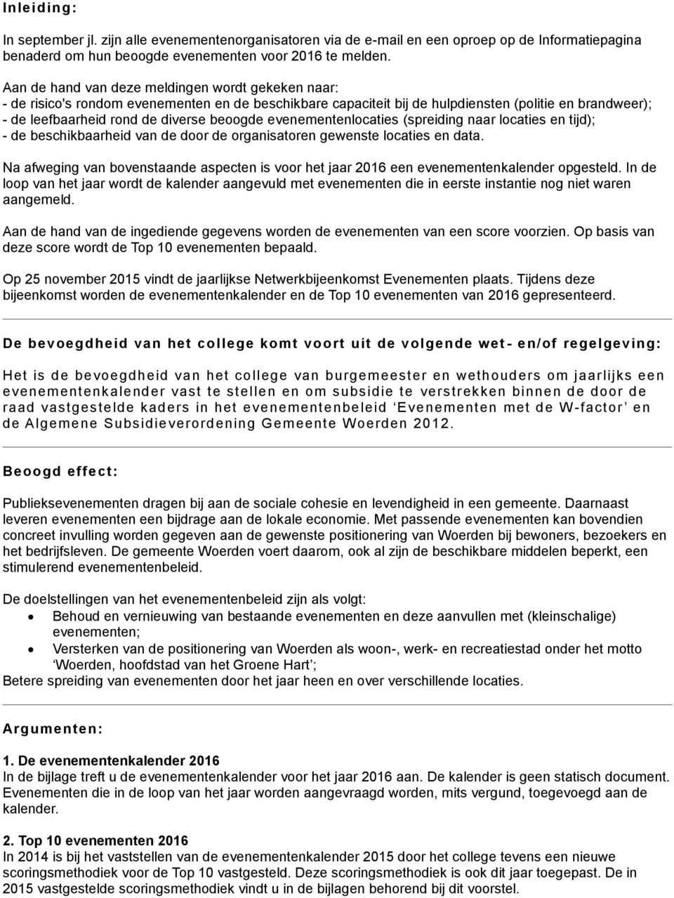 evenementenlocaties (spreiding naar locaties en tijd); - de beschikbaarheid van de door de organisatoren gewenste locaties en data.