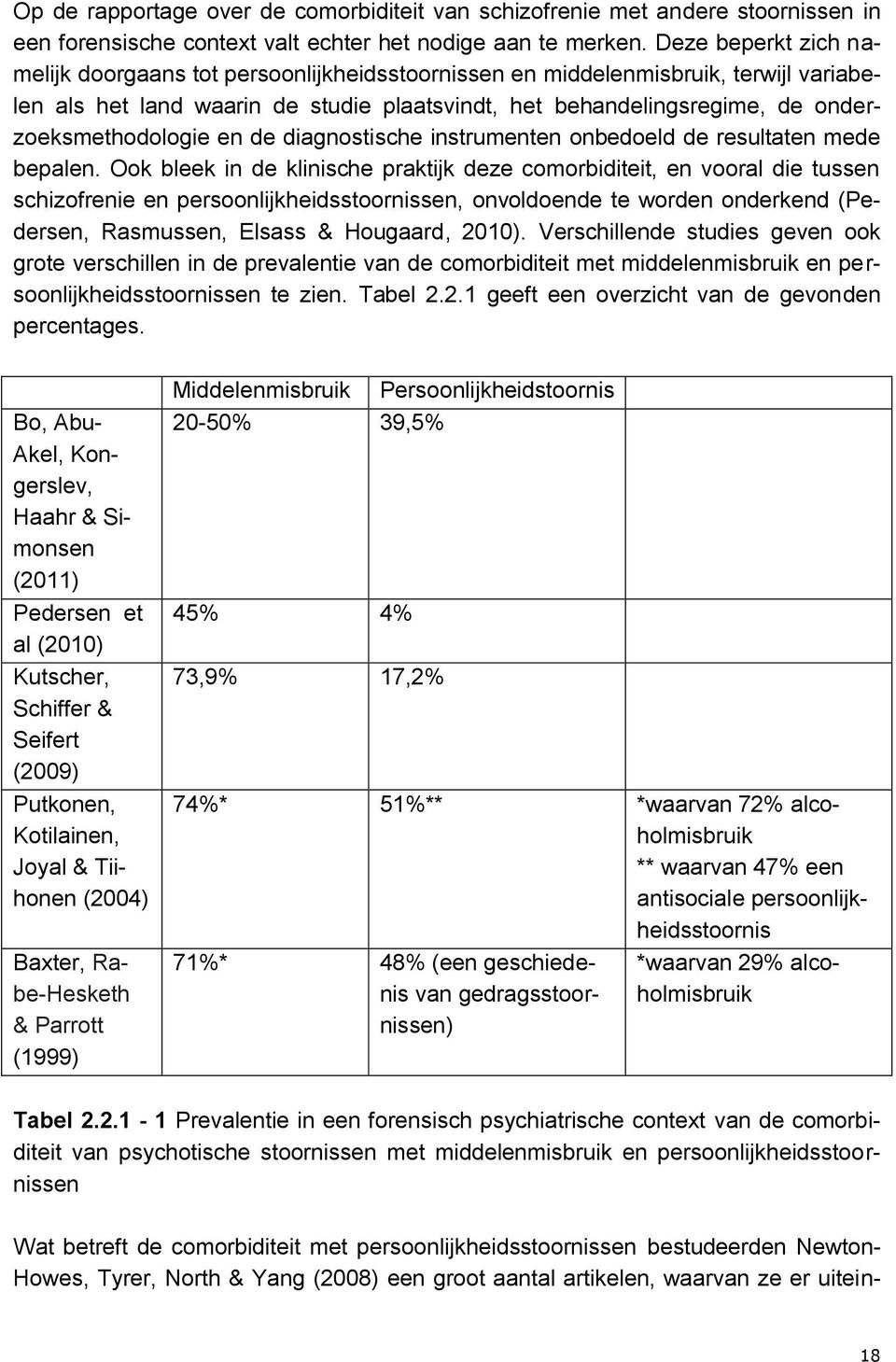 onderzoeksmethodologie en de diagnostische instrumenten onbedoeld de resultaten mede bepalen.