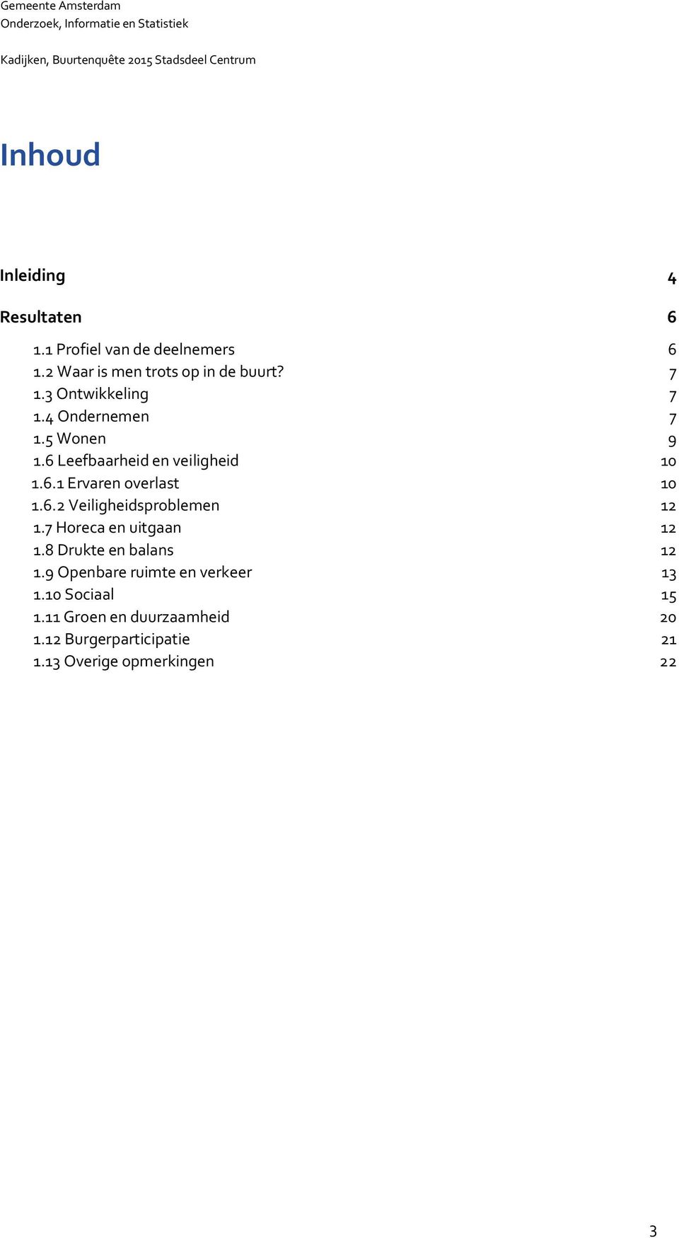 6.2 Veiligheidsproblemen 12 1.7 Horeca en uitgaan 12 1.8 Drukte en balans 12 1.