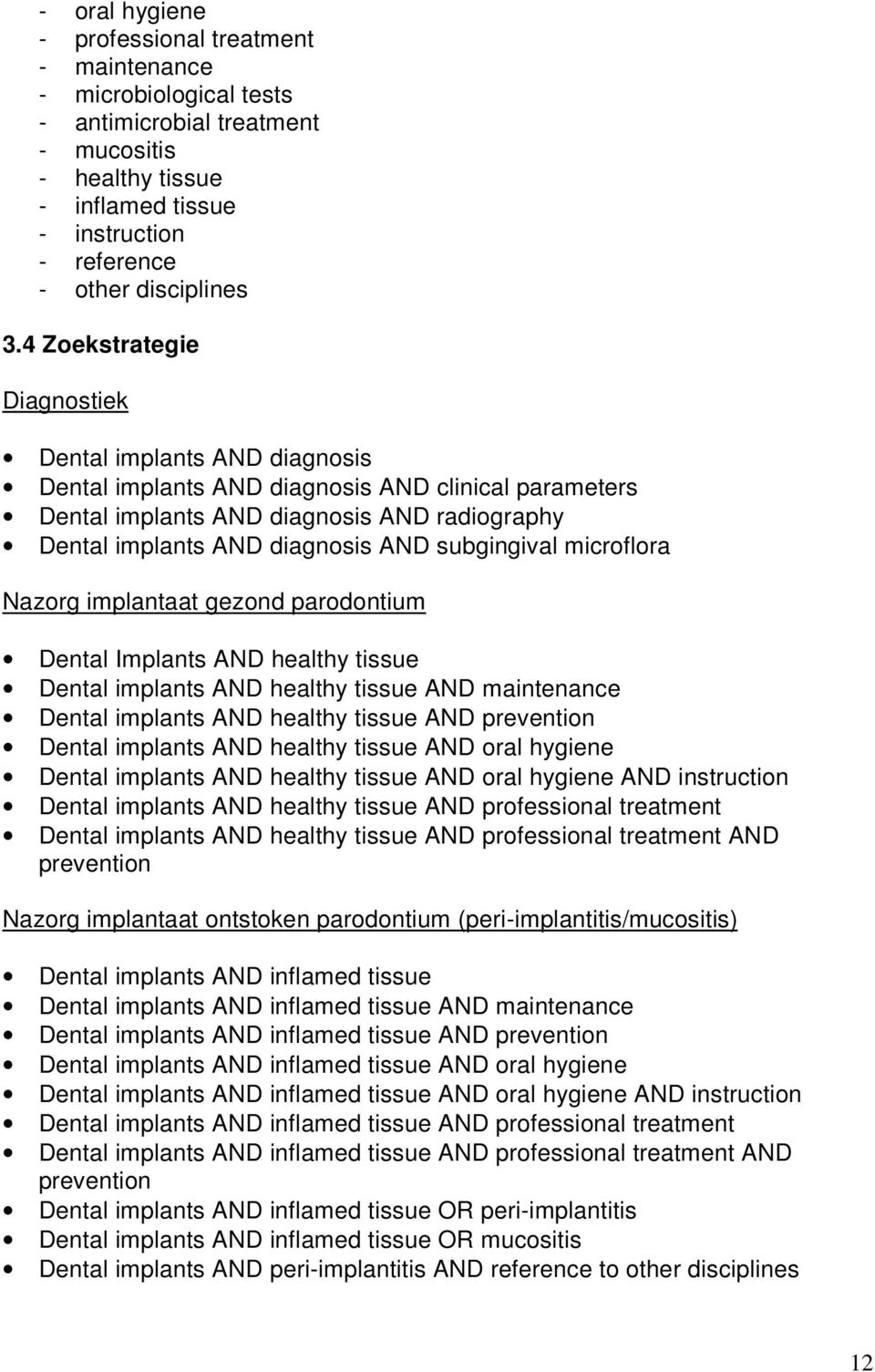 subgingival microflora Nazorg implantaat gezond parodontium Dental Implants AND healthy tissue Dental implants AND healthy tissue AND maintenance Dental implants AND healthy tissue AND prevention