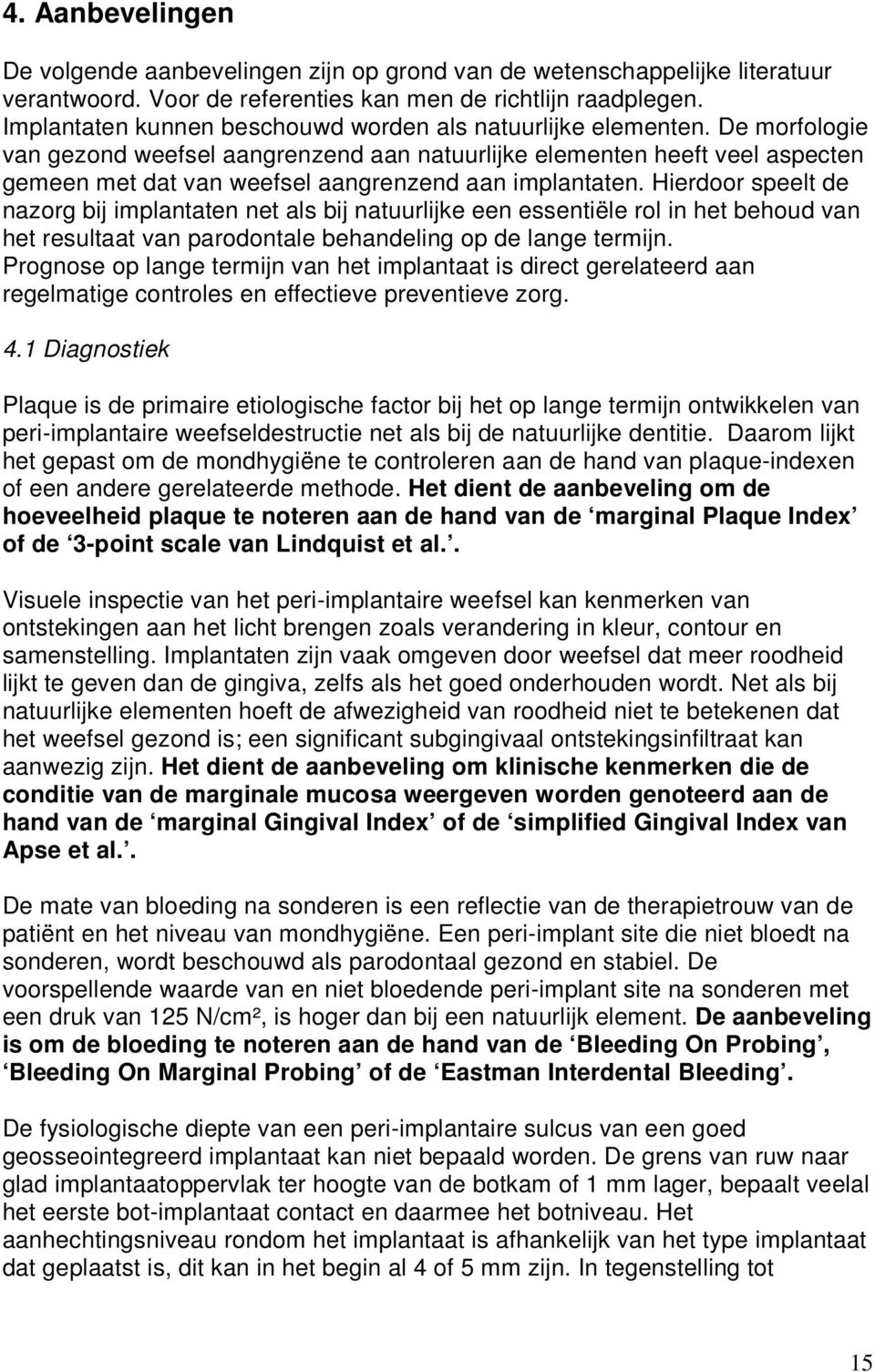 De morfologie van gezond weefsel aangrenzend aan natuurlijke elementen heeft veel aspecten gemeen met dat van weefsel aangrenzend aan implantaten.