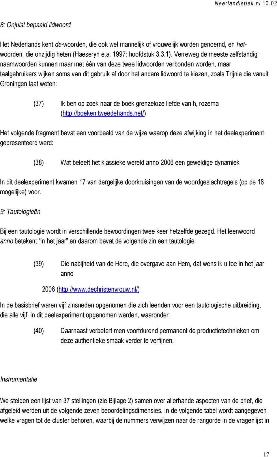 Trijnie die vanuit Groningen laat weten: (37) Ik ben op zoek naar de boek grenzeloze liefde van h, rozema (http://boeken.tweedehands.