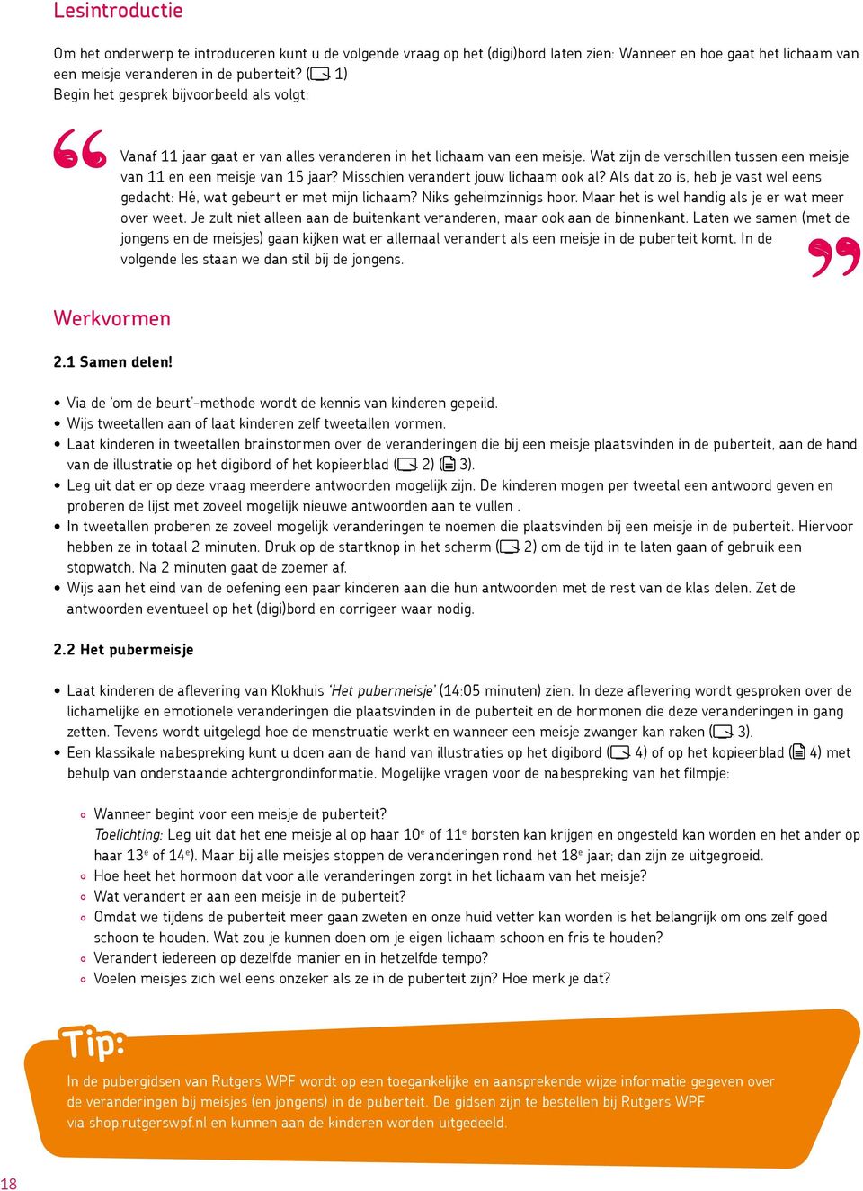 Misschien verandert jouw lichaam ook al? Als dat zo is, heb je vast wel eens gedacht: Hé, wat gebeurt er met mijn lichaam? Niks geheimzinnigs hoor. Maar het is wel handig als je er wat meer over weet.