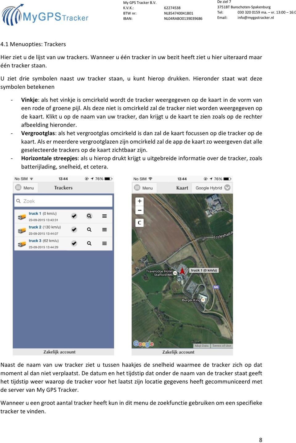 Hieronder staat wat deze symbolen betekenen - Vinkje: als het vinkje is omcirkeld wordt de tracker weergegeven op de kaart in de vorm van een rode of groene pijl.