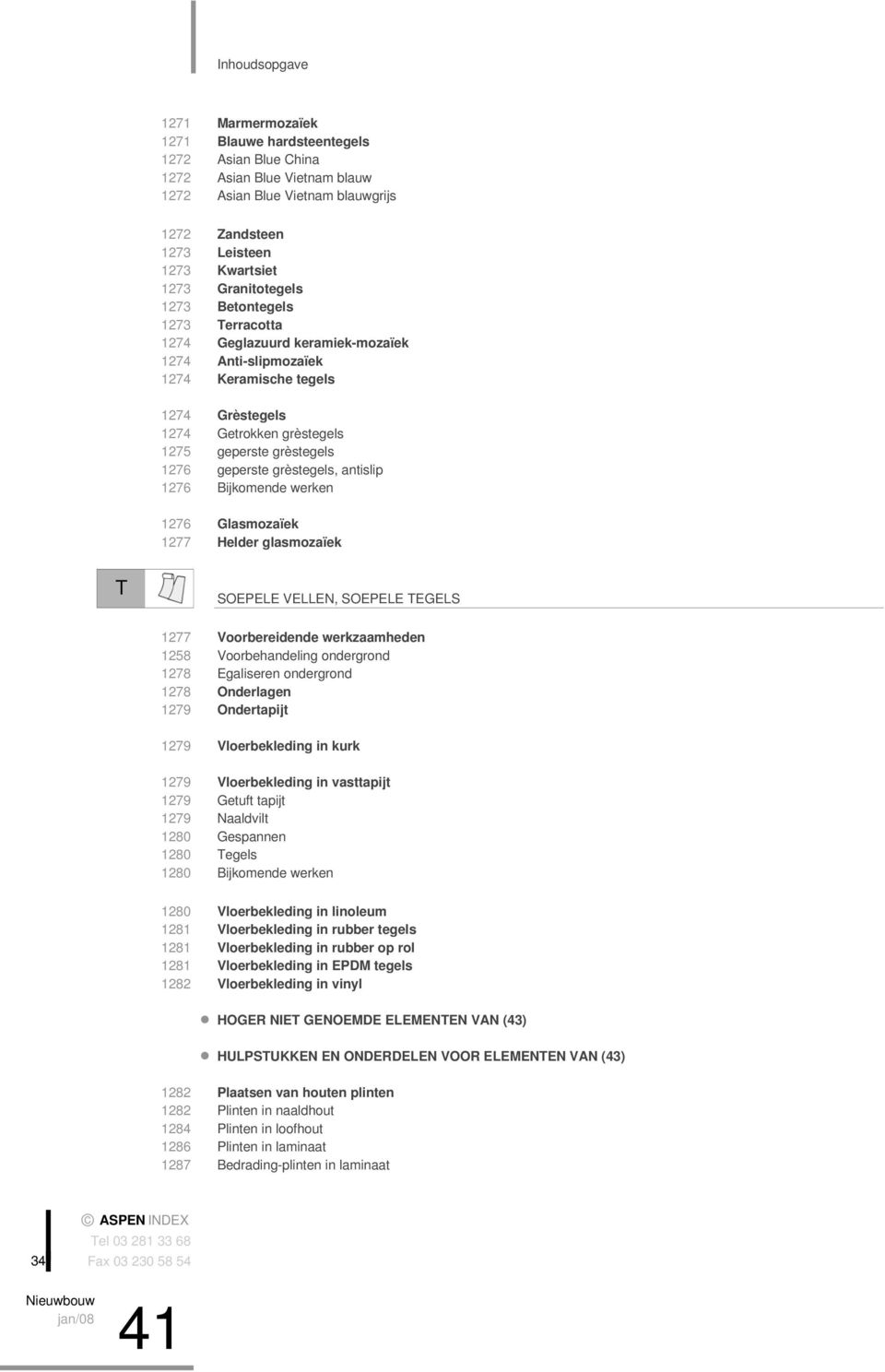 grèstegels, antislip 1276 Bijkomende werken 1276 Glasmozaïek 1277 Helder glasmozaïek T SOEPELE VELLEN, SOEPELE TEGELS 1277 Voorbereidende d werkzaamheden 1258 Voorbehandeling ondergrond 1278