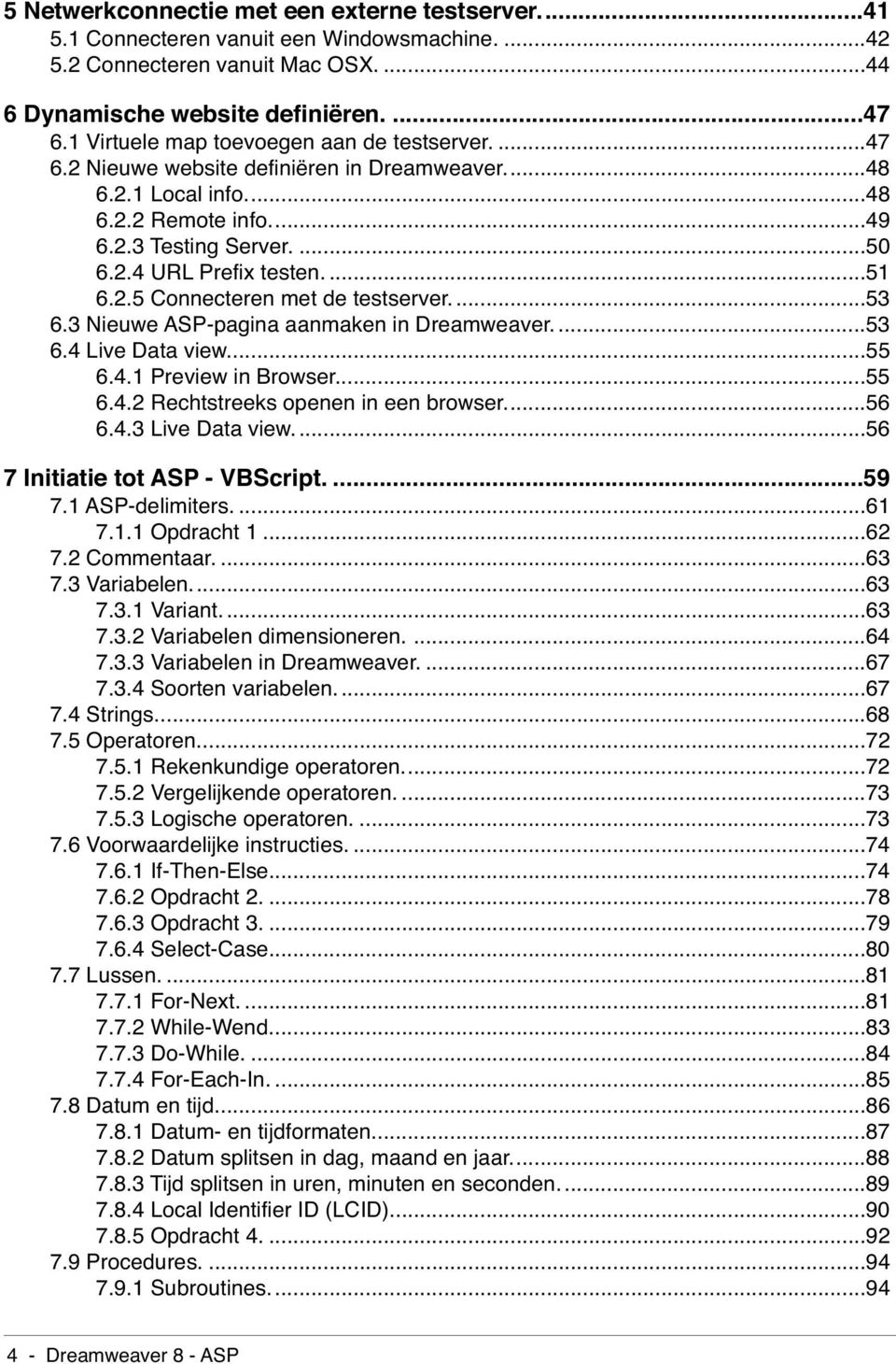 2.5 Connecteren met de testserver...53 6.3 Nieuwe ASP-pagina aanmaken in Dreamweaver....53 6.4 Live Data view...55 6.4.1 Preview in Browser...55 6.4.2 Rechtstreeks openen in een browser...56 6.4.3 Live Data view.