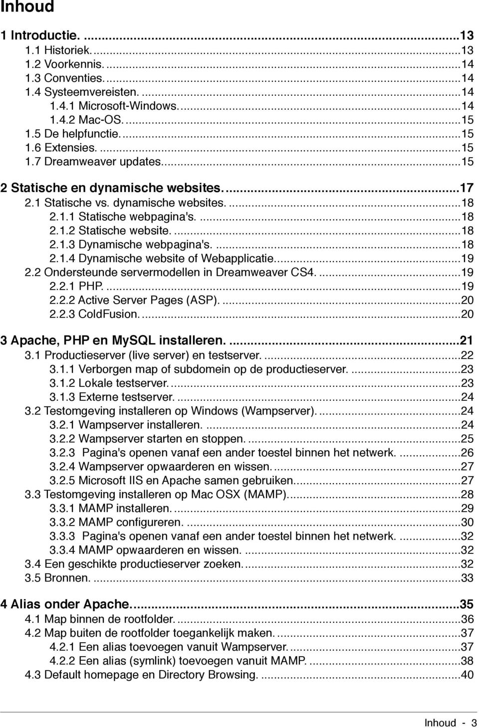 ...18 2.1.4 Dynamische website of Webapplicatie...19 2.2 Ondersteunde servermodellen in Dreamweaver CS4....19 2.2.1 PHP....19 2.2.2 Active Server Pages (ASP)....20 2.2.3 ColdFusion.