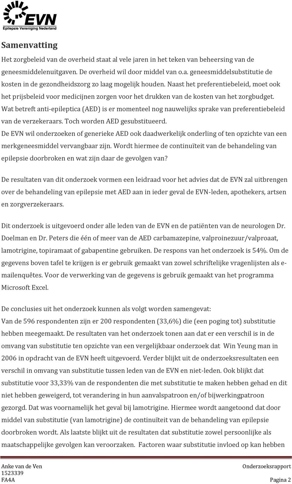 Wat betreft anti-epileptica (AED) is er momenteel nog nauwelijks sprake van preferentiebeleid van de verzekeraars. Toch worden AED gesubstitueerd.