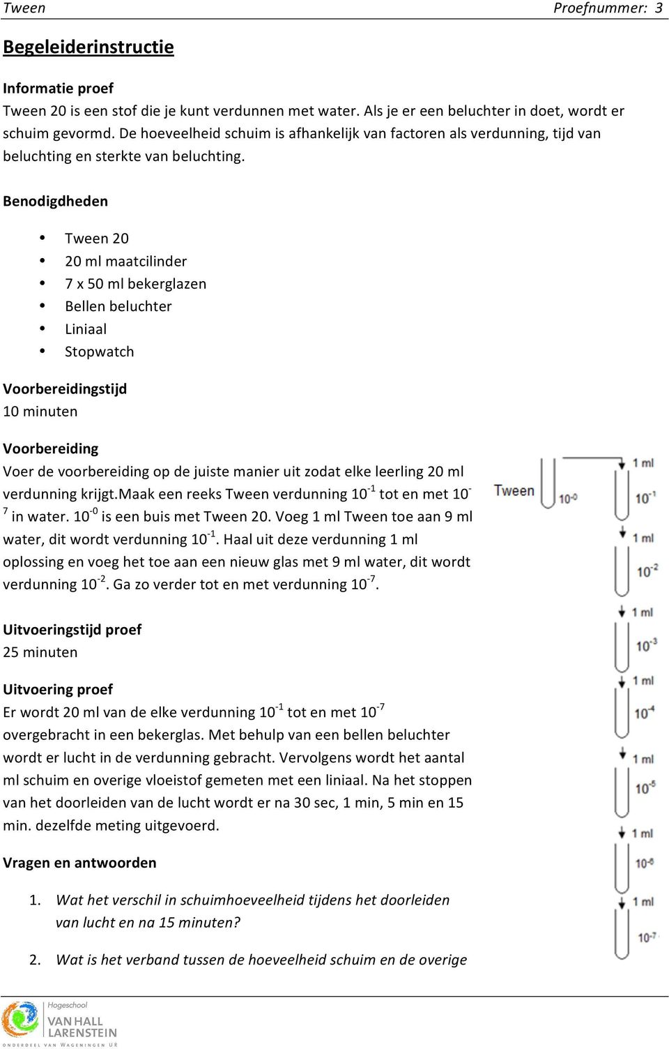 Benodigdheden Tween20 20mlmaatcilinder 7x50mlbekerglazen Bellenbeluchter Liniaal Stopwatch Voorbereidingstijd 10minuten Voorbereiding Voerdevoorbereidingopdejuistemanieruitzodatelkeleerling20ml