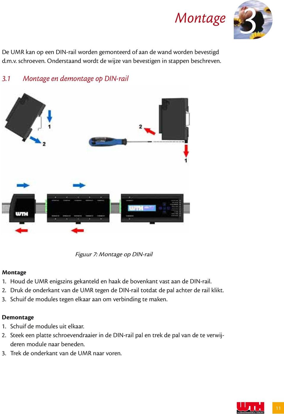 Druk de onderkant van de UMR tegen de DIN-rail totdat de pal achter de rail klikt. 3. Schuif de modules tegen elkaar aan om verbinding te maken. Demontage 1.