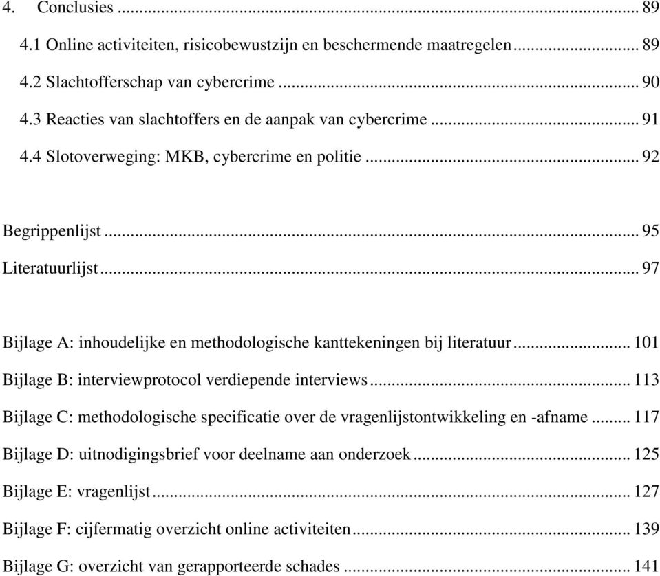 .. 97 Bijlage A: inhoudelijke en methodologische kanttekeningen bij literatuur... 101 Bijlage B: interviewprotocol verdiepende interviews.