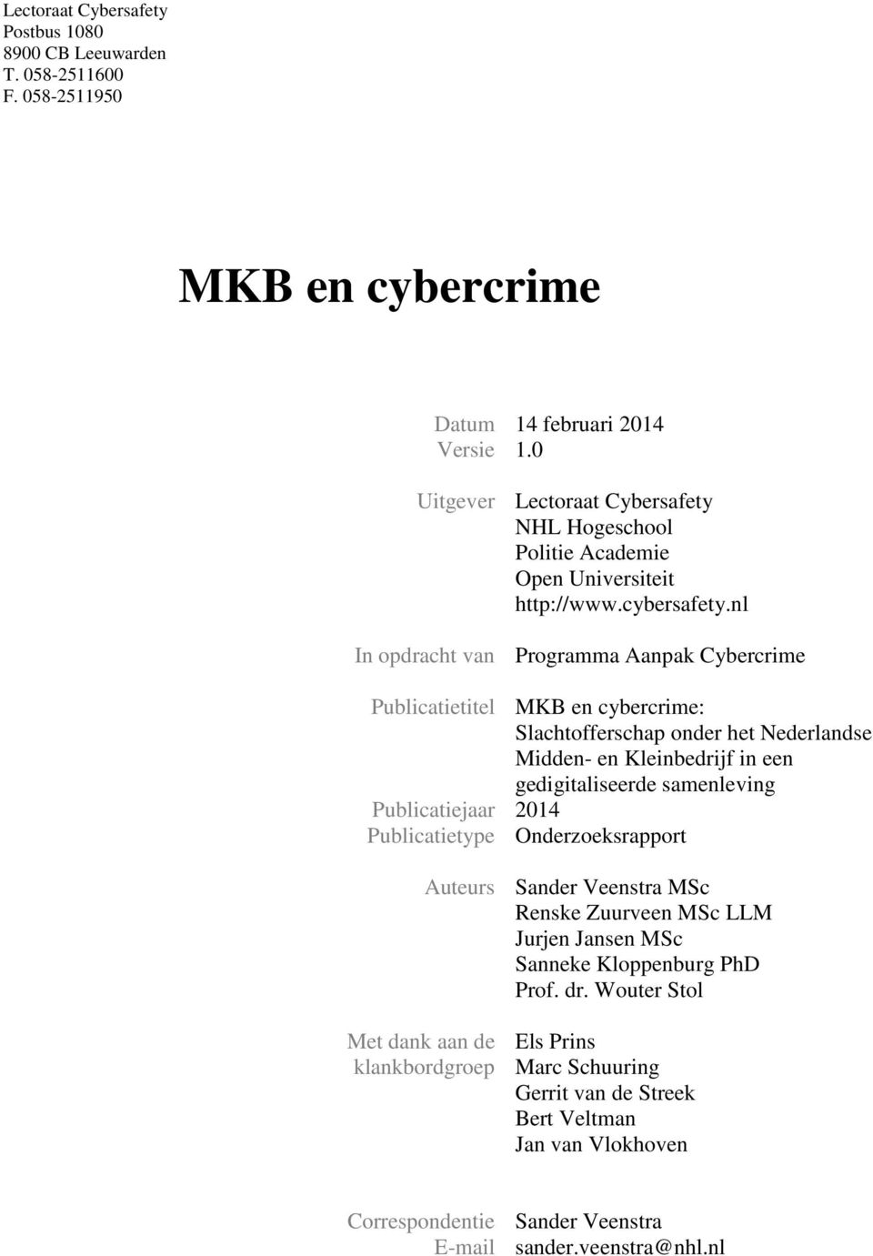 nl In opdracht van Programma Aanpak Cybercrime Publicatietitel MKB en cybercrime: Slachtofferschap onder het Nederlandse Midden- en Kleinbedrijf in een gedigitaliseerde samenleving