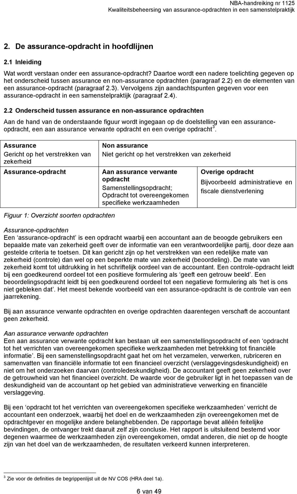 Vervolgens zijn aandachtspunten gegeven voor een assurance-opdracht in een samenstelpraktijk (paragraaf 2.