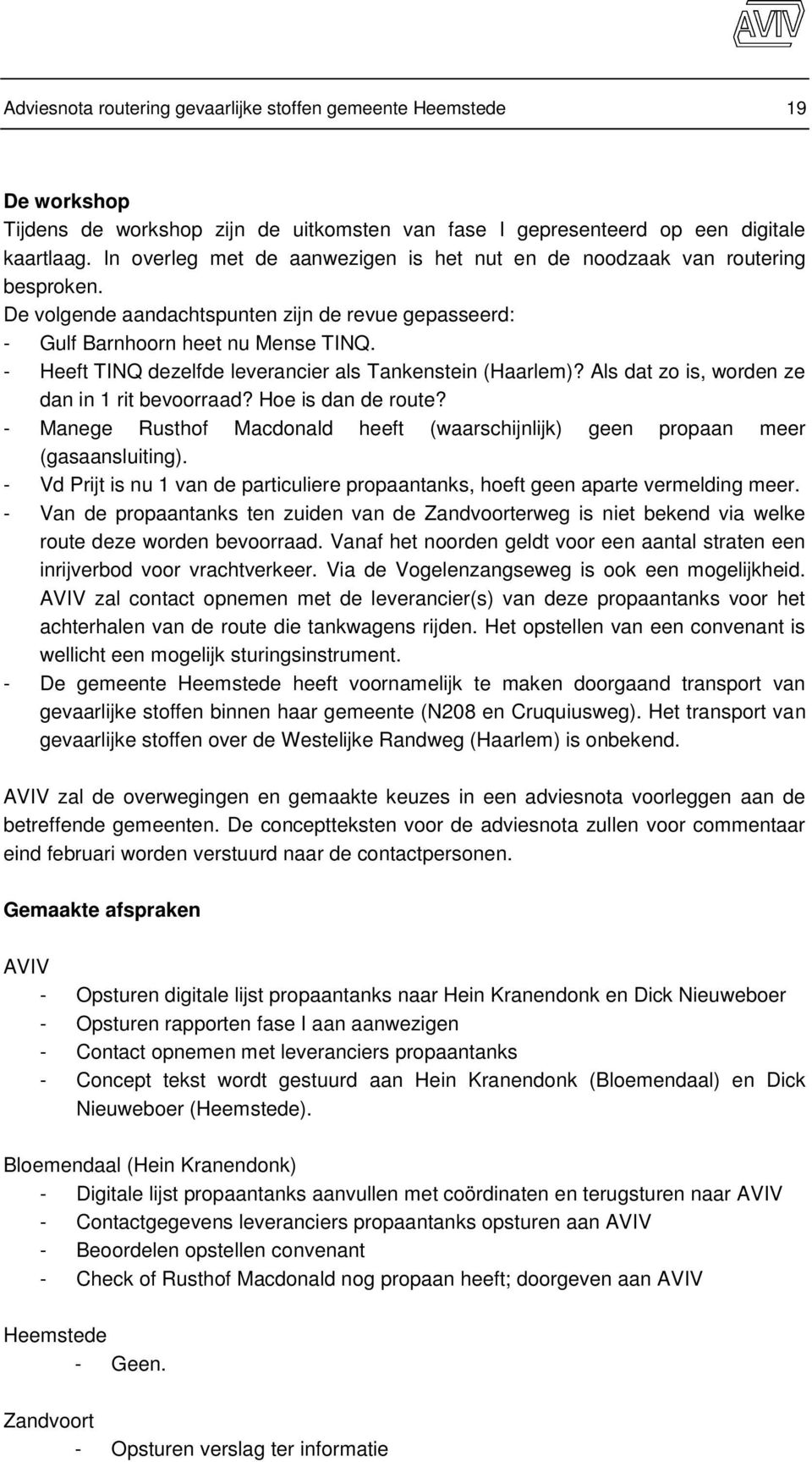 - Heeft TINQ dezelfde leverancier als Tankenstein (Haarlem)? Als dat zo is, worden ze dan in 1 rit bevoorraad? Hoe is dan de route?