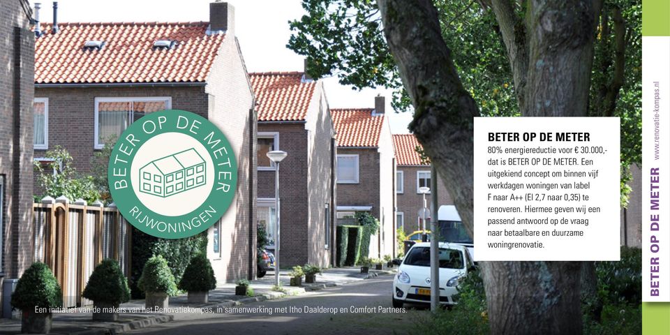 Hiermee geven wij een passend antwoord op de vraag naar betaalbare en duurzame woning renovatie.