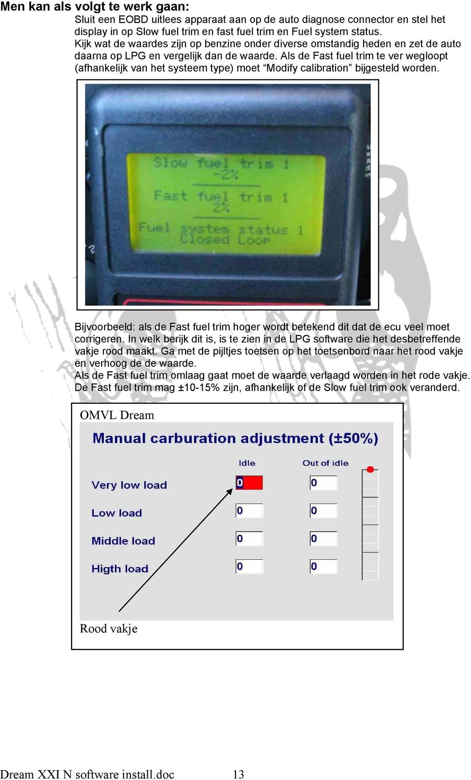 Als de Fast fuel trim te ver wegloopt (afhankelijk van het systeem type) moet Modify calibration bijgesteld worden.