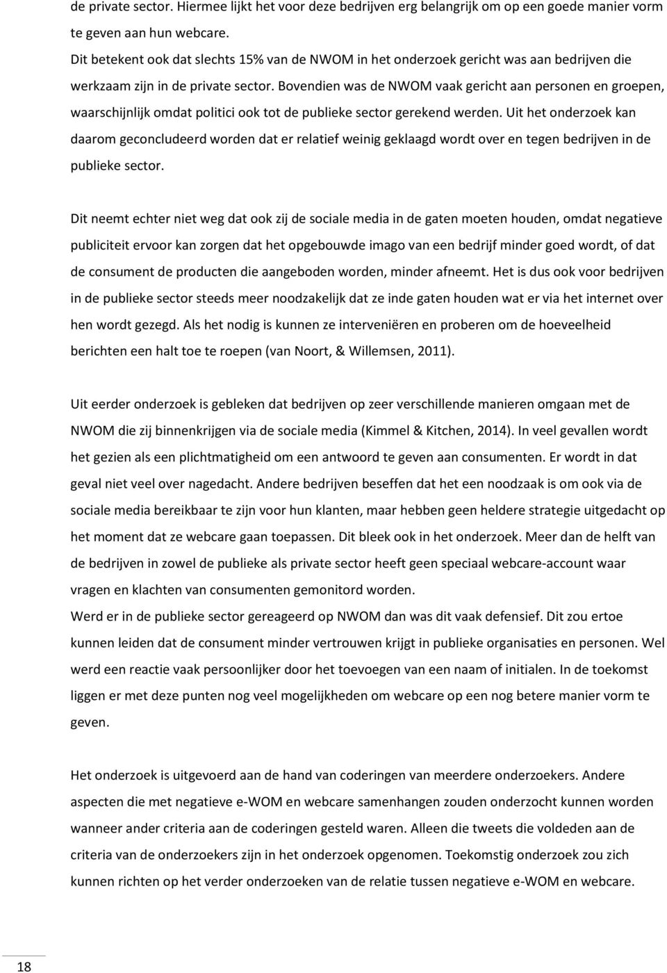 Bovendien was de NWOM vaak gericht aan personen en groepen, waarschijnlijk omdat politici ook tot de publieke sector gerekend werden.