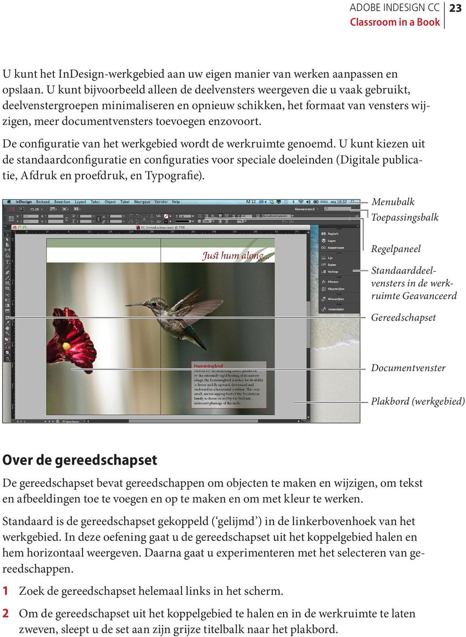 enzovoort. De configuratie van het werkgebied wordt de werkruimte genoemd.