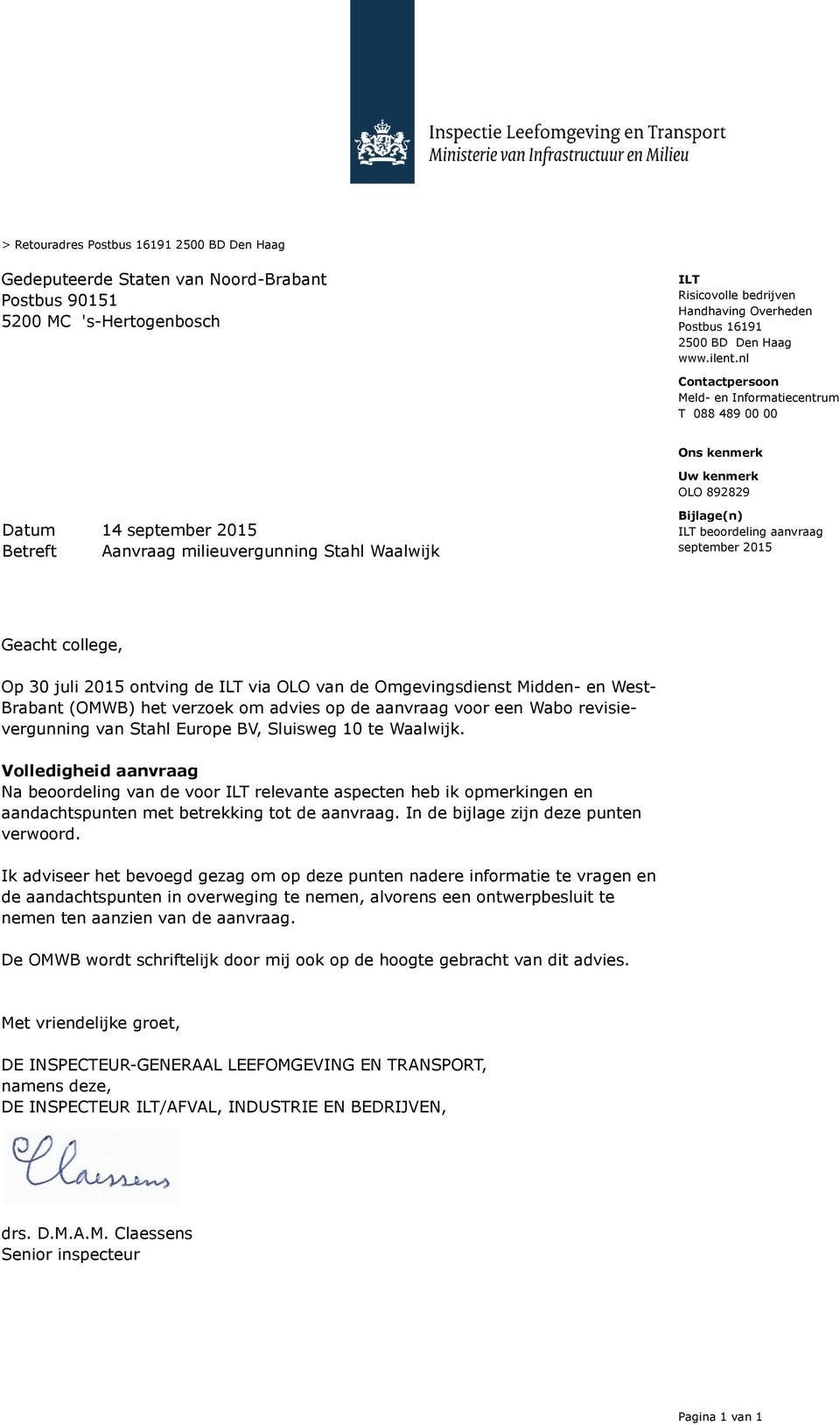 nl Contactpersoon Meld- en Informatiecentrum T 088 489 00 00 Ons kenmerk Uw kenmerk OLO 892829 Datum 14 september 2015 Betreft Aanvraag milieuvergunning Stahl Waalwijk Bijlage(n) ILT beoordeling