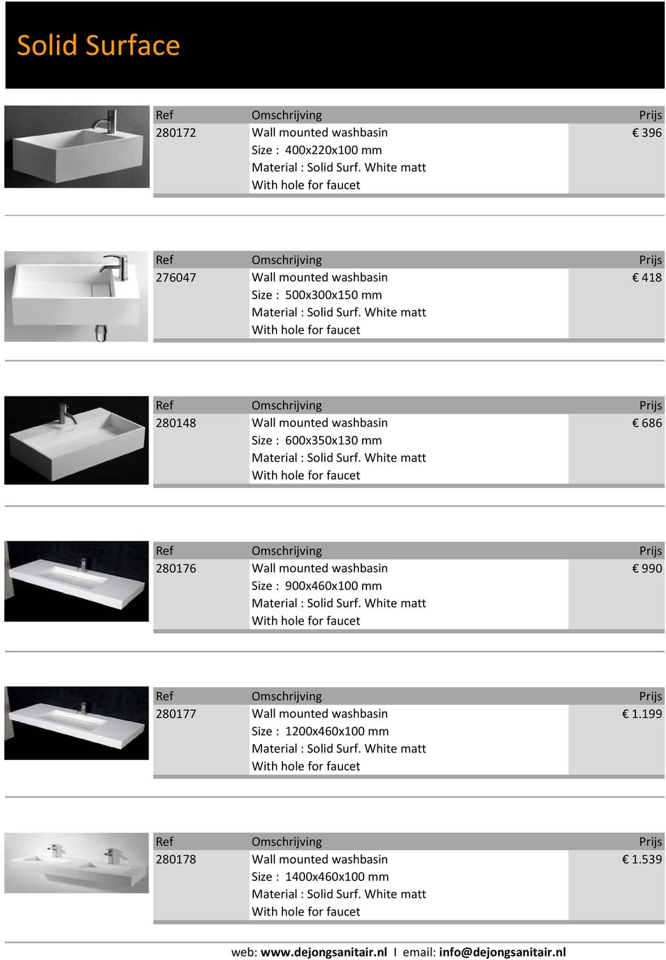 280176 Wall mounted washbasin 990 Size : 900x460x100 mm 280177 Wall mounted washbasin