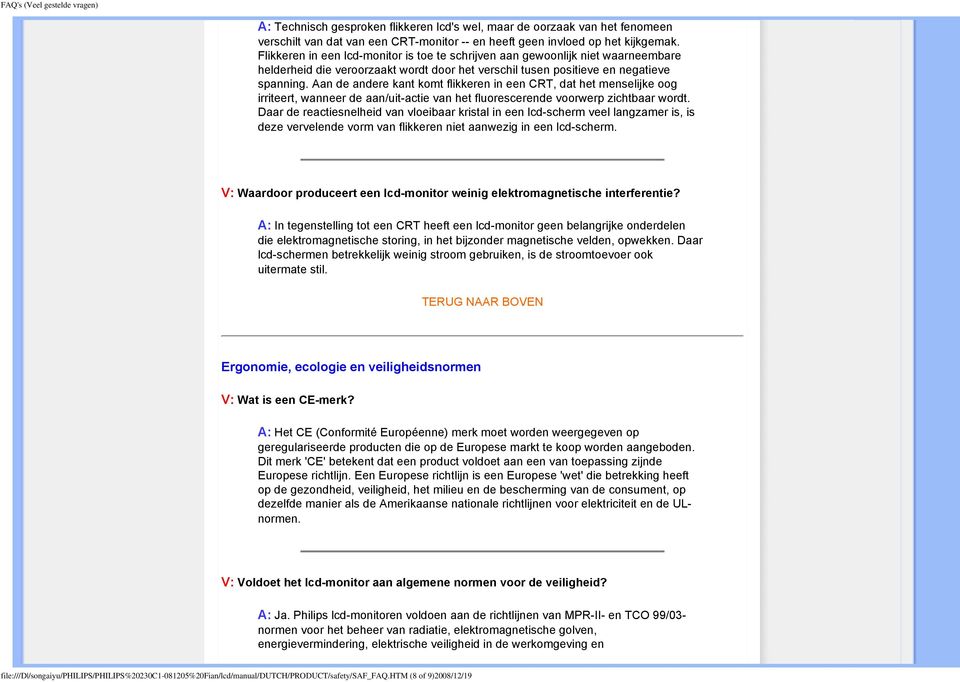 Aan de andere kant komt flikkeren in een CRT, dat het menselijke oog irriteert, wanneer de aan/uit-actie van het fluorescerende voorwerp zichtbaar wordt.