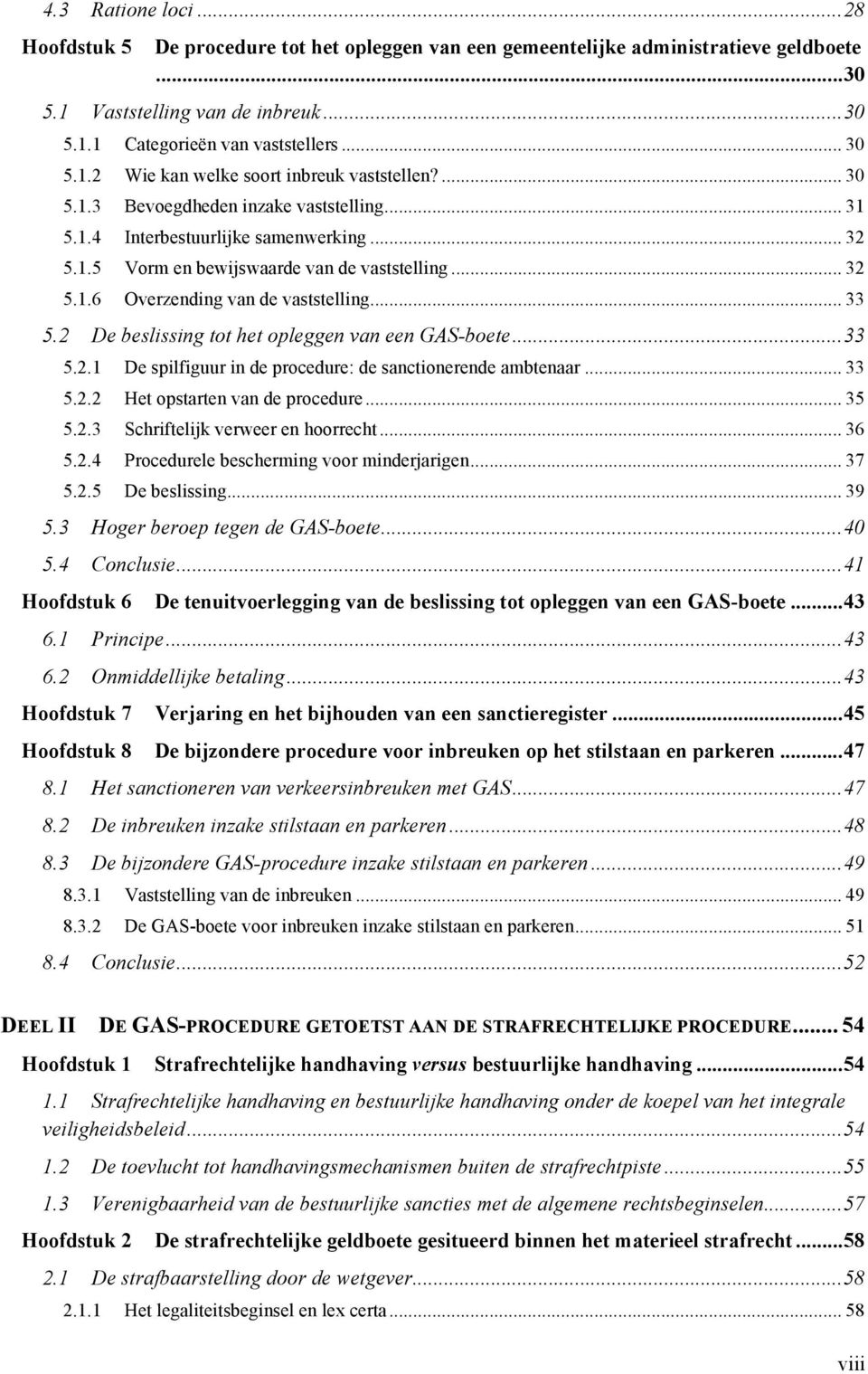 2 De beslissing tot het opleggen van een GAS-boete... 33 5.2.1 De spilfiguur in de procedure: de sanctionerende ambtenaar... 33 5.2.2 Het opstarten van de procedure... 35 5.2.3 Schriftelijk verweer en hoorrecht.