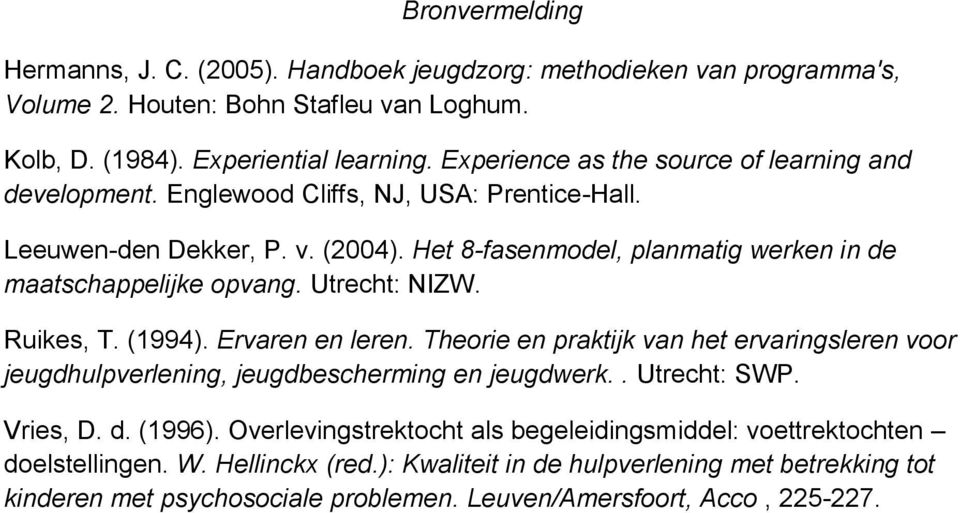 Het 8-fasenmodel, planmatig werken in de maatschappelijke opvang. Utrecht: NIZW. Ruikes, T. (1994). Ervaren en leren.