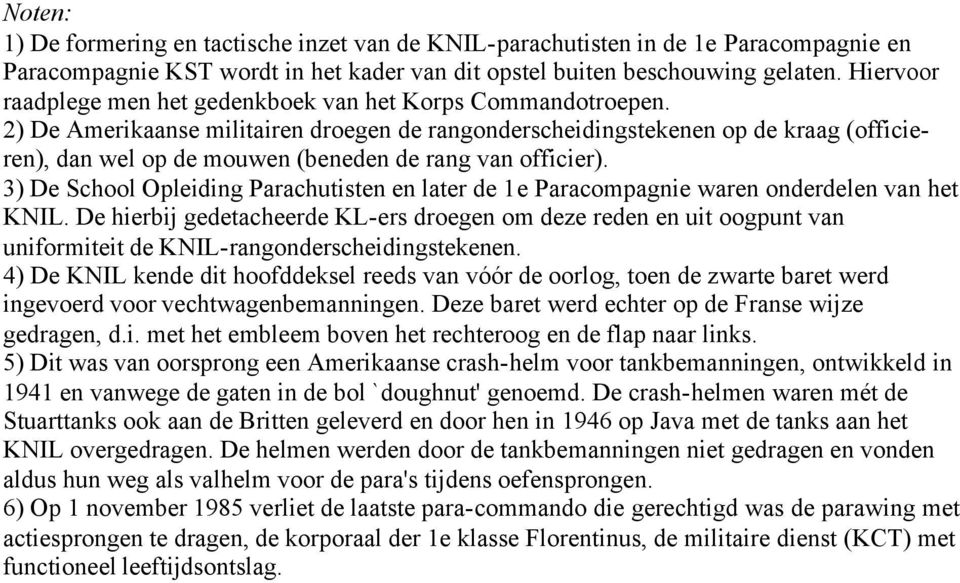 2) De Amerikaanse militairen droegen de rangonderscheidingstekenen op de kraag (officieren), dan wel op de mouwen (beneden de rang van officier).