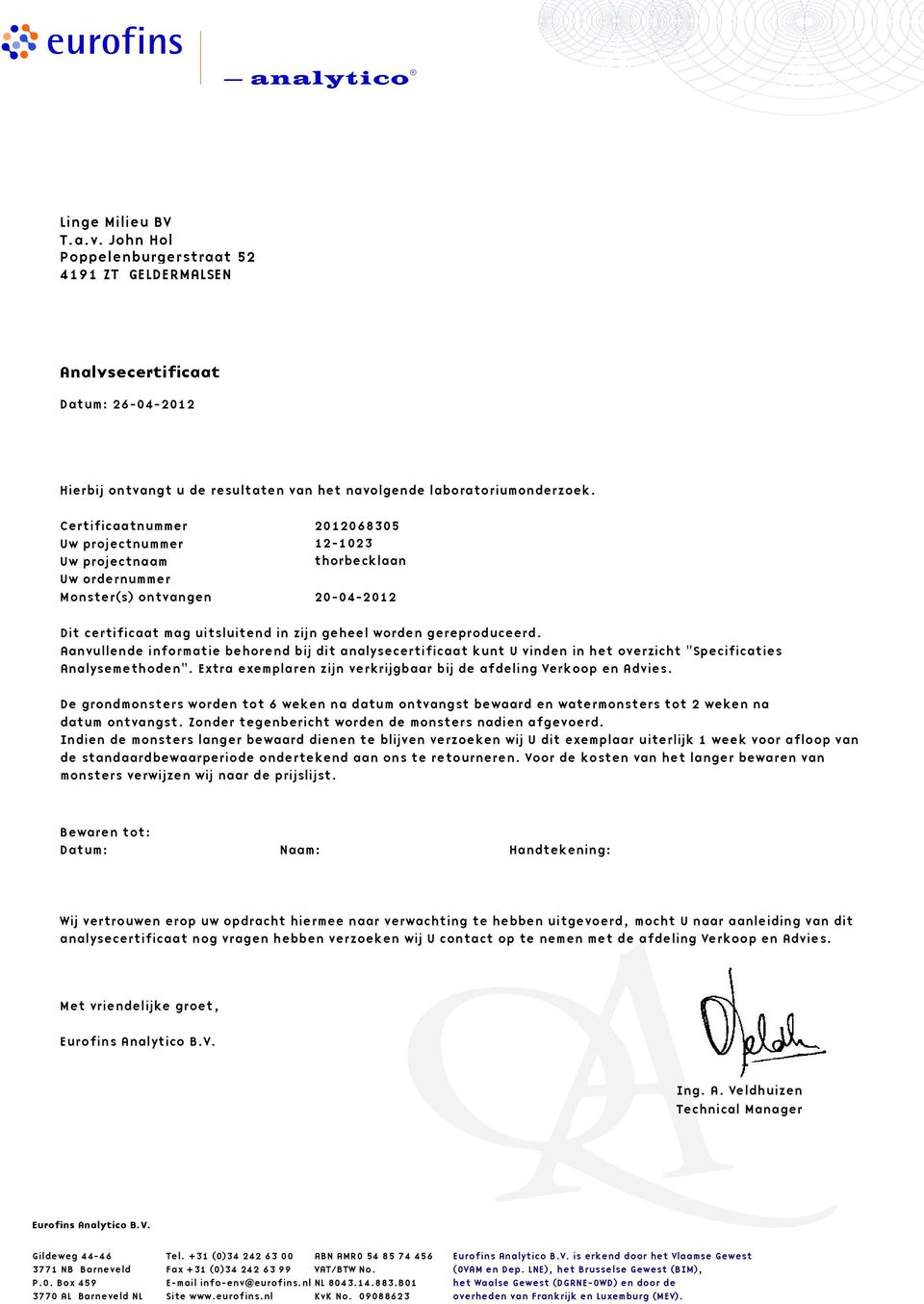 Aanvullende informatie behorend bij dit analysecertificaat kunt U vinden in het overzicht "Specificaties Analysemethoden". Extra exemplaren zijn verkrijgbaar bij de afdeling Verkoop en Advies.