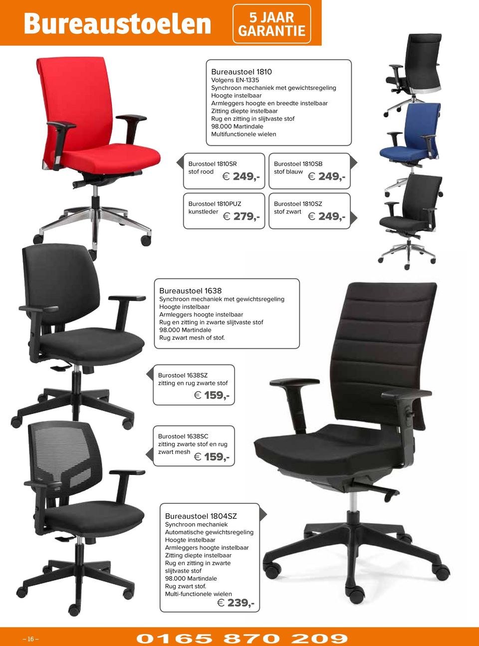 000 Martindale Multifunctionele wielen Burostoel 1810SR stof rood 249,- Burostoel 1810PUZ kunstleder 279,- Burostoel 1810SB stof blauw 249,- Burostoel 1810SZ stof zwart 249,- Bureaustoel 1638