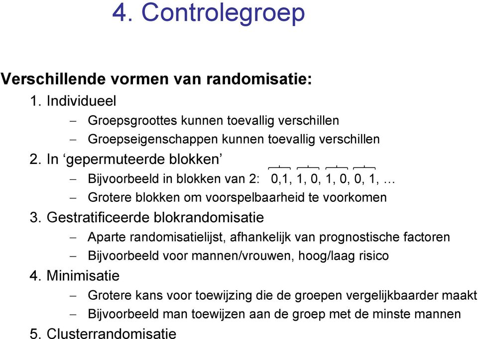 In gepermuteerde blokken Bijvoorbeeld in blokken van 2: 0,1, 1, 0, 1, 0, 0, 1, Grotere blokken om voorspelbaarheid te voorkomen 3.