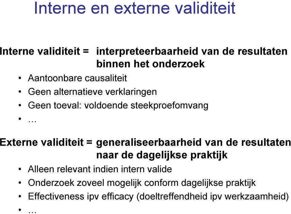 validiteit = generaliseerbaarheid van de resultaten naar de dagelijkse praktijk Alleen relevant indien intern