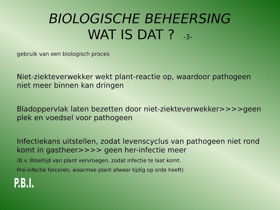 dringen Bladoppervlak laten bezetten door niet-ziekteverwekker>>>>geen plek en voedsel voor pathogeen Infectiekans