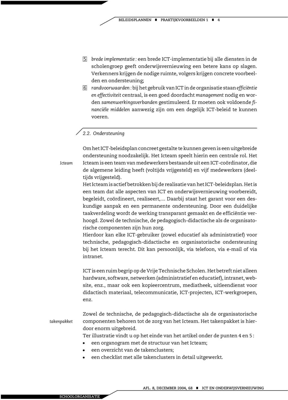 maagemet odig e worde samewerkigsverbade gestimuleerd. Er moete ook voldoede fiaciële middele aawezig zij om ee degelijk ICT-beleid te kue voere. 2.