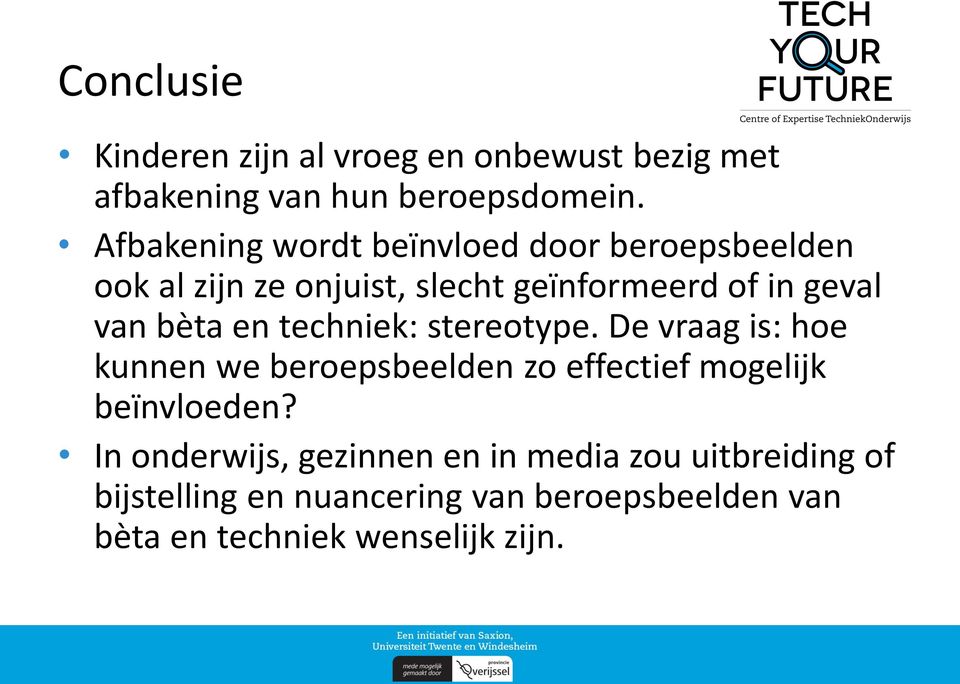 bèta en techniek: stereotype. De vraag is: hoe kunnen we beroepsbeelden zo effectief mogelijk beïnvloeden?