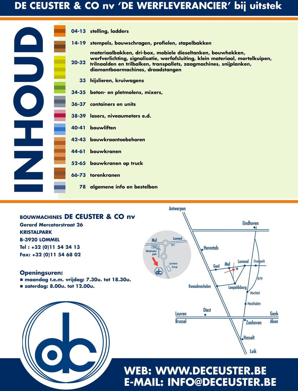 hijslieren, kruiwagens 34-35 beton- en pletmolens, mixers, 36-37 containers en units 38-39 lasers, niveaumeters e.d.