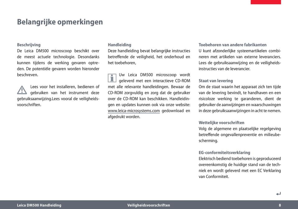 Handleiding Deze handleiding bevat belangrijke instructies betreffende de veiligheid, het onderhoud en het toebehoren, Uw Leica DM500 microscoop wordt geleverd met een interactieve CD-ROM met alle