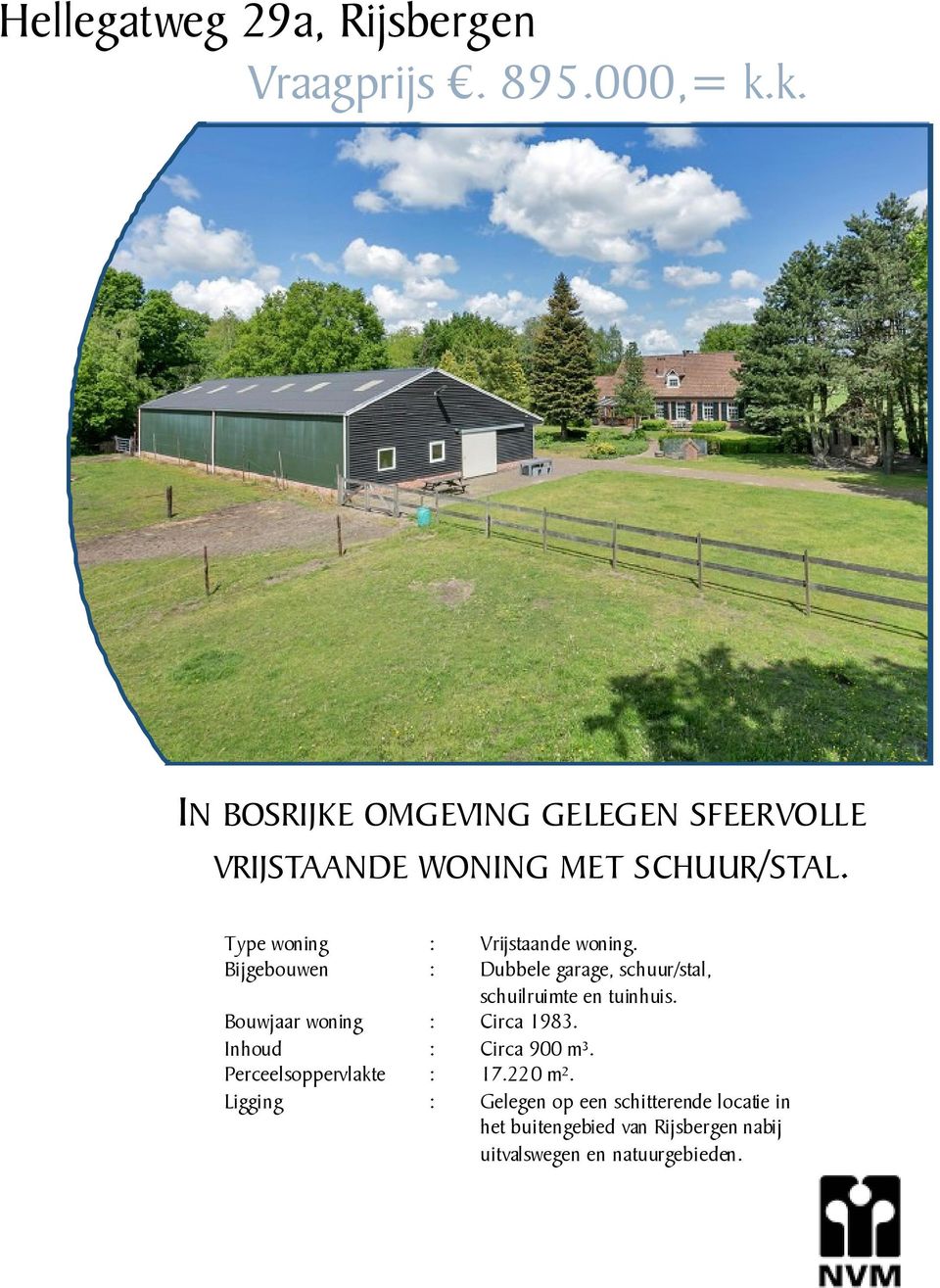 Type woning : : Vrijstaande Midden woning.. Bijgebouwen : : Dubbele Berging. garage, schuur/stal, Bouwjaar woning : schuilruimte Circa1971. en tuinhuis.